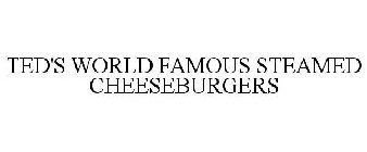 TED'S RESTAURANT WORLD FAMOUS STEAMED CHEESEBURGERS