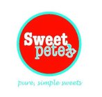 SWEET PETE'S PURE, SIMPLE SWEETS