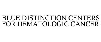 BLUE DISTINCTION CENTERS FOR HEMATOLOGIC CANCER