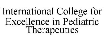 INTERNATIONAL COLLEGE FOR EXCELLENCE IN PEDIATRIC THERAPEUTICS