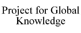 PROJECT FOR GLOBAL KNOWLEDGE