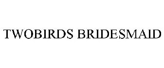 TWOBIRDS BRIDESMAID