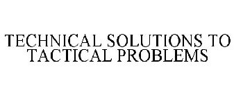 TECHNICAL SOLUTIONS TO TACTICAL PROBLEMS
