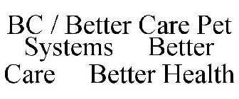 BC / BETTER CARE PET SYSTEMS BETTER CARE BETTER HEALTH