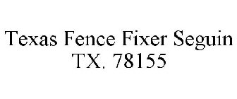 TEXAS FENCE FIXER SEGUIN TX. 78155
