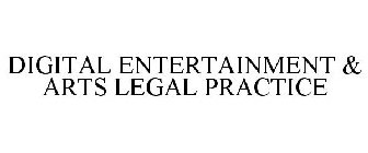 DIGITAL ENTERTAINMENT & ARTS LEGAL PRACTICE