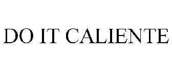 DO IT CALIENTE