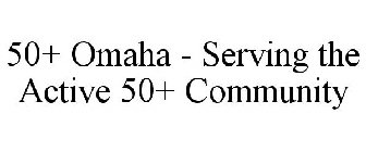 50+ OMAHA - SERVING THE ACTIVE 50+ COMMUNITY