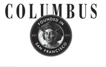 COLUMBUS. FOUNDED IN SAN FRANCISCO EST. 1917