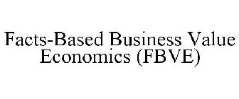 FACTS-BASED BUSINESS VALUE ECONOMICS (FBVE)