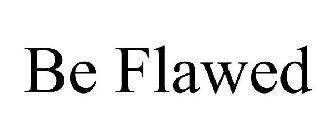BE FLAWED