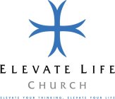 ELEVATE LIFE CHURCH ELEVATE YOUR THINKING, ELEVATE YOUR LIFE