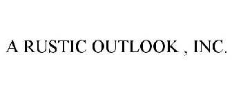 A RUSTIC OUTLOOK , INC.