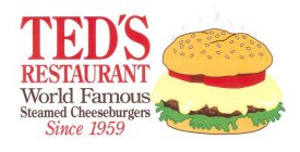 TED'S RESTAURANT WORLD FAMOUS STEAMED CHEESEBURGERS SINCE 1959