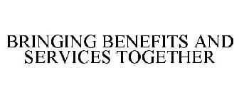 BRINGING BENEFITS AND SERVICES TOGETHER