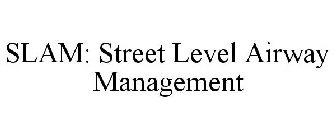 SLAM: STREET LEVEL AIRWAY MANAGEMENT