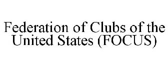 FEDERATION OF CLUBS OF THE UNITED STATES (FOCUS)