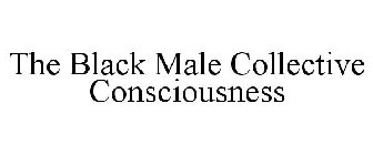 THE BLACK MALE COLLECTIVE CONSCIOUSNESS