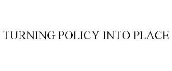 TURNING POLICY INTO PLACE