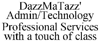 DAZZMATAZZ' ADMIN/TECHNOLOGY PROFESSIONAL SERVICES WITH A TOUCH OF CLASS