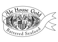 ALE HOUSE GOLD BATTERED SEAFOOD