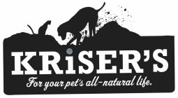 KRISER'S FOR YOUR PET'S ALL-NATURAL LIFE.