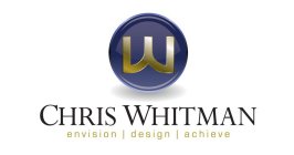 CHRIS WHITMAN, ENVISION, DESIGN, ACHIEVE
