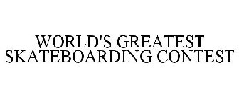 WORLD'S GREATEST SKATEBOARDING CONTEST