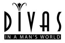 DIVAS IN A MAN'S WORLD