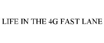 LIFE IN THE 4G FAST LANE
