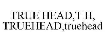 TRUE HEAD