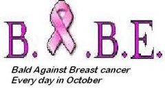 B. .B. E. BALD AGAINST BREAST CANCER EVERY DAY IN OCTOBER