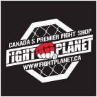 CANADA'S PREMIER  FIGHT SHOP, FIGHT PLANET WWW. FIGHTPLANET.CA
