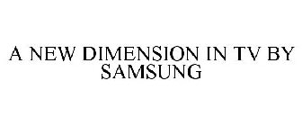 A NEW DIMENSION IN TV BY SAMSUNG