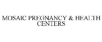MOSAIC PREGNANCY & HEALTH CENTERS