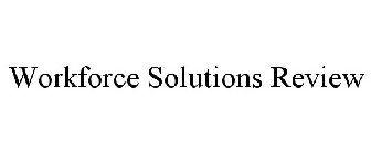 WORKFORCE SOLUTIONS REVIEW