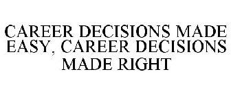 CAREER DECISIONS MADE EASY, CAREER DECISIONS MADE RIGHT