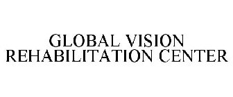 GLOBAL VISION REHABILITATION CENTER