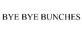 BYE BYE BUNCHES