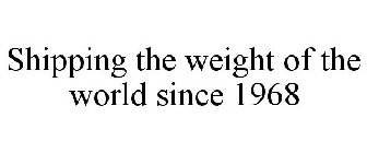 SHIPPING THE WEIGHT OF THE WORLD SINCE 1968
