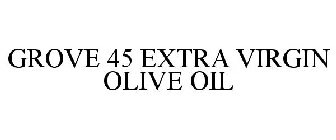 GROVE 45 EXTRA VIRGIN OLIVE OIL