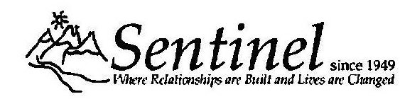 SENTINEL WHERE RELATIONSHIPS ARE BUILT AND LIVES ARE CHANGED SINCE 1949
