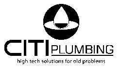 CITI PLUMBING HIGH TECH SOLUTIONS FOR OLD PROBLEMS