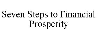 SEVEN STEPS TO FINANCIAL PROSPERITY