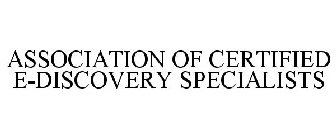 ASSOCIATION OF CERTIFIED E-DISCOVERY SPECIALISTS