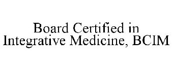 BOARD CERTIFIED IN INTEGRATIVE MEDICINE, BCIM