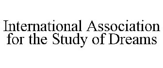 INTERNATIONAL ASSOCIATION FOR THE STUDY OF DREAMS