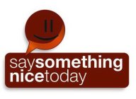 SAYSOMETHINGNICETODAY