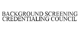 BACKGROUND SCREENING CREDENTIALING COUNCIL