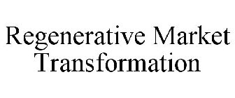 REGENERATIVE MARKET TRANSFORMATION